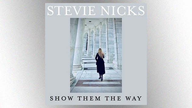 Stevie Nicks hopes new song “Show Them the Way” will “make people feel better”